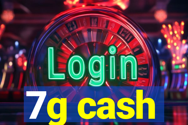 7g cash